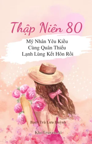 Ảnh bìa Thập Niên 80 Mỹ Nhân Yêu Kiều Cùng Quân Thiếu Lạnh Lùng Kết Hôn Rồi